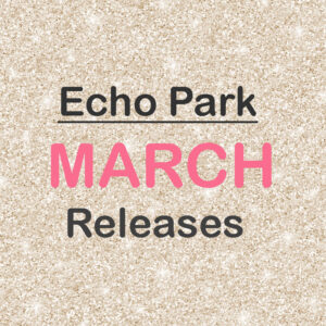 Echo Park - March Releases